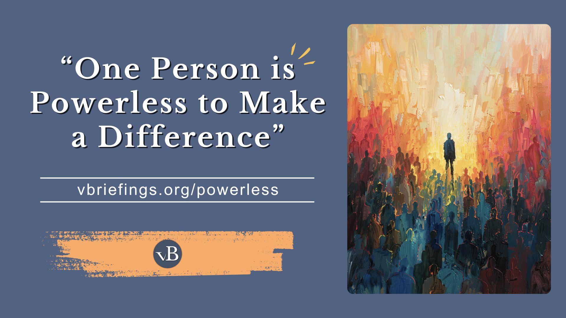 “One Person is Powerless to Make a Difference”
